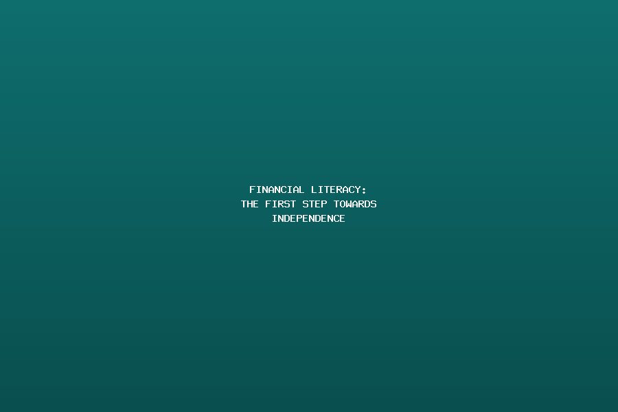 Financial Literacy: The First Step Towards Independence